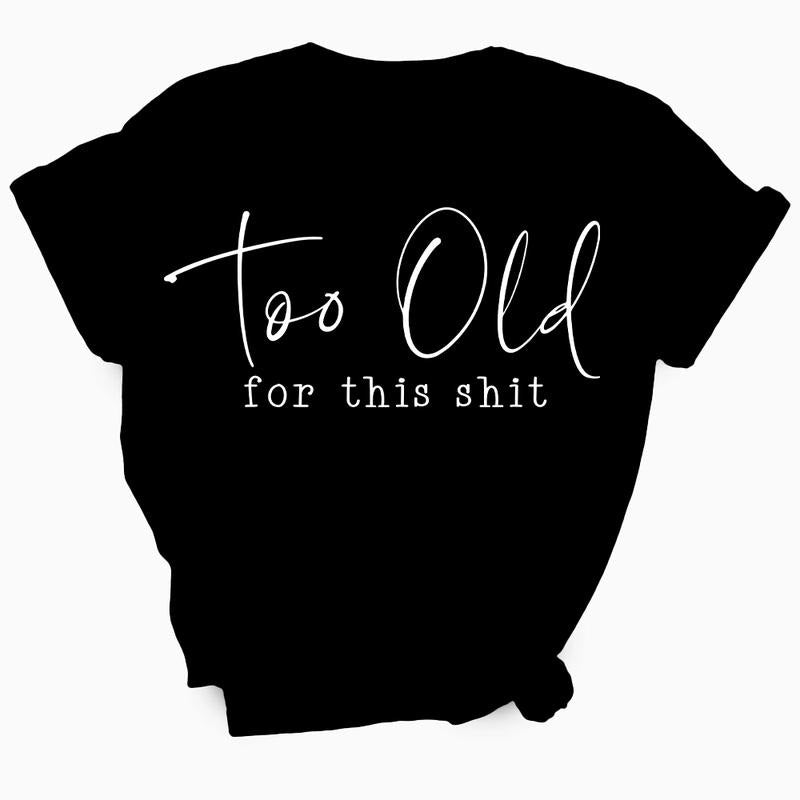 Too Old For This Shit Women's T-Shirt - Soft & Breathable Cotton, Unisex Sizing - Fit Hoodie, Sweatshirt | UrbanDripWear.com