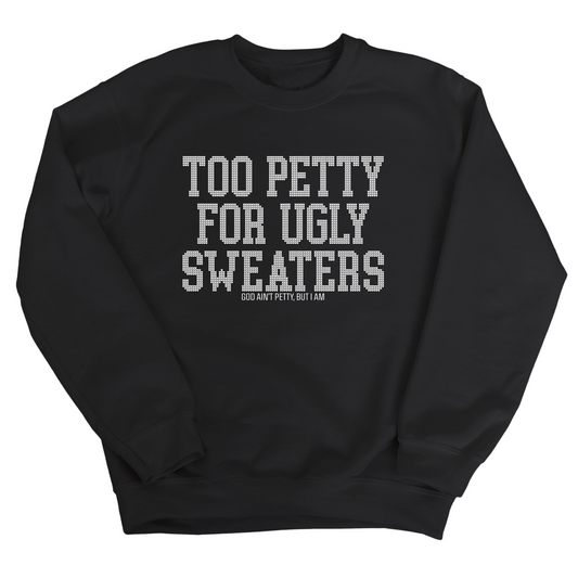 Too Petty for Ugly Sweaters Unisex Sweatshirt
