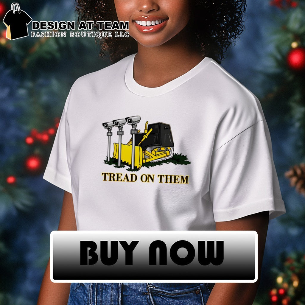 Tread On Them Bulldozer Crushing Cameras shirt