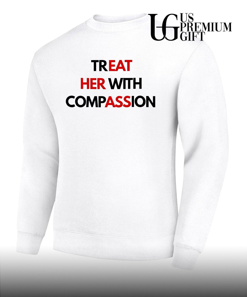 Treat Her With Compassion T-shirt