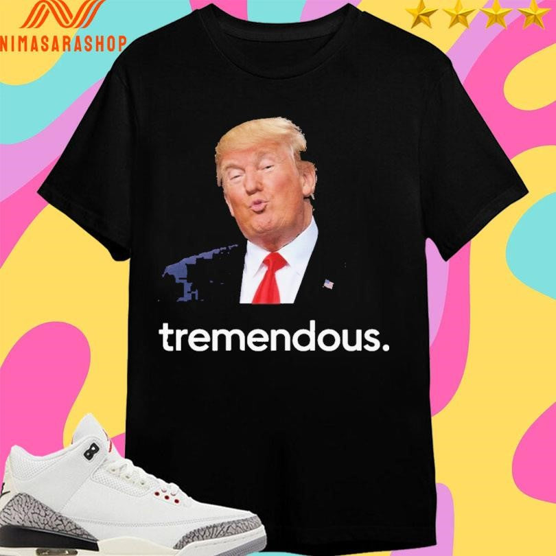Tremendous Donald Trump Shirts