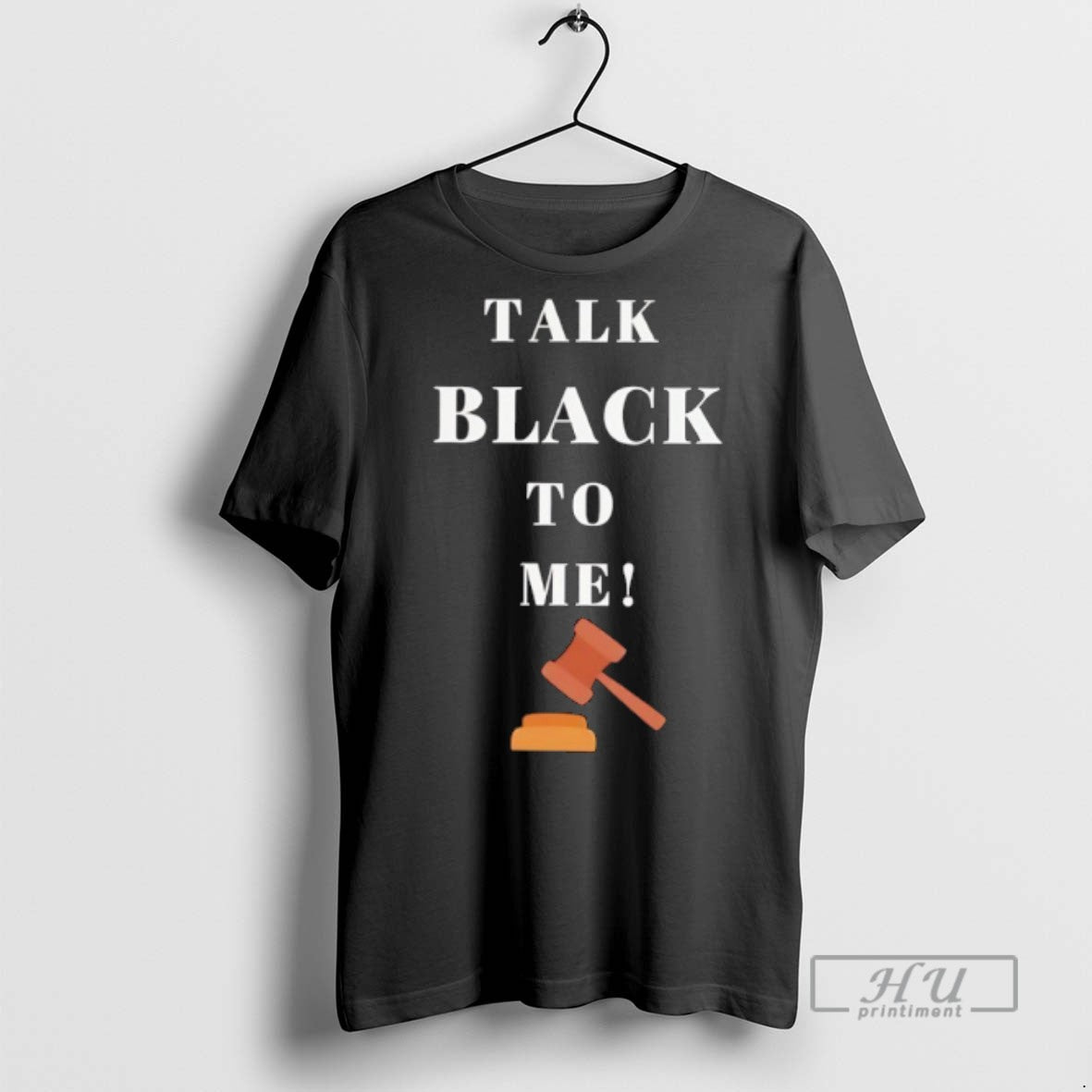 Trending Talk Black To Me Judges Gavel Graphic Tee Shirt Sweatshirt Hoodies