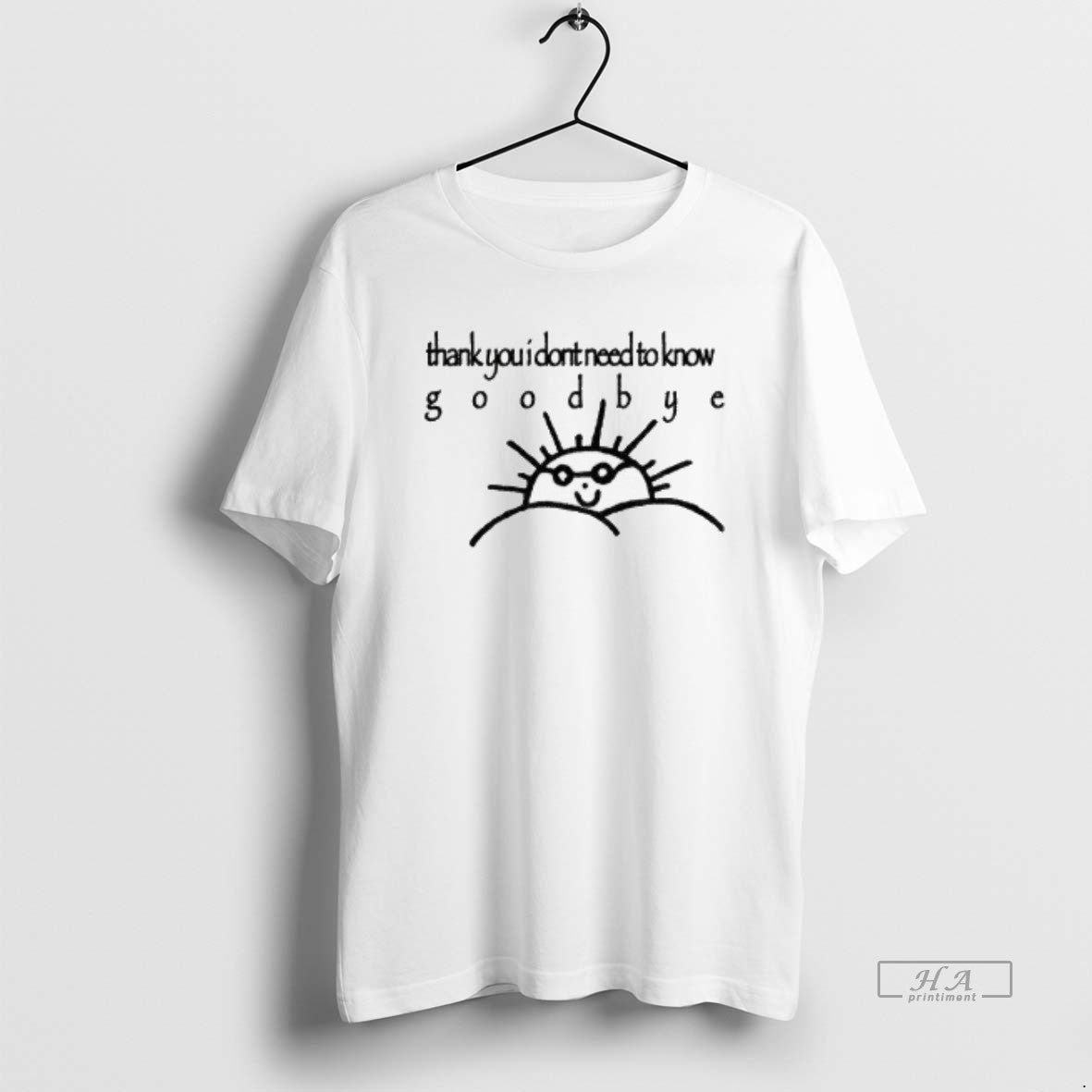 Trendy Funny Sun Thank You I Dont Need To Know Goodbye