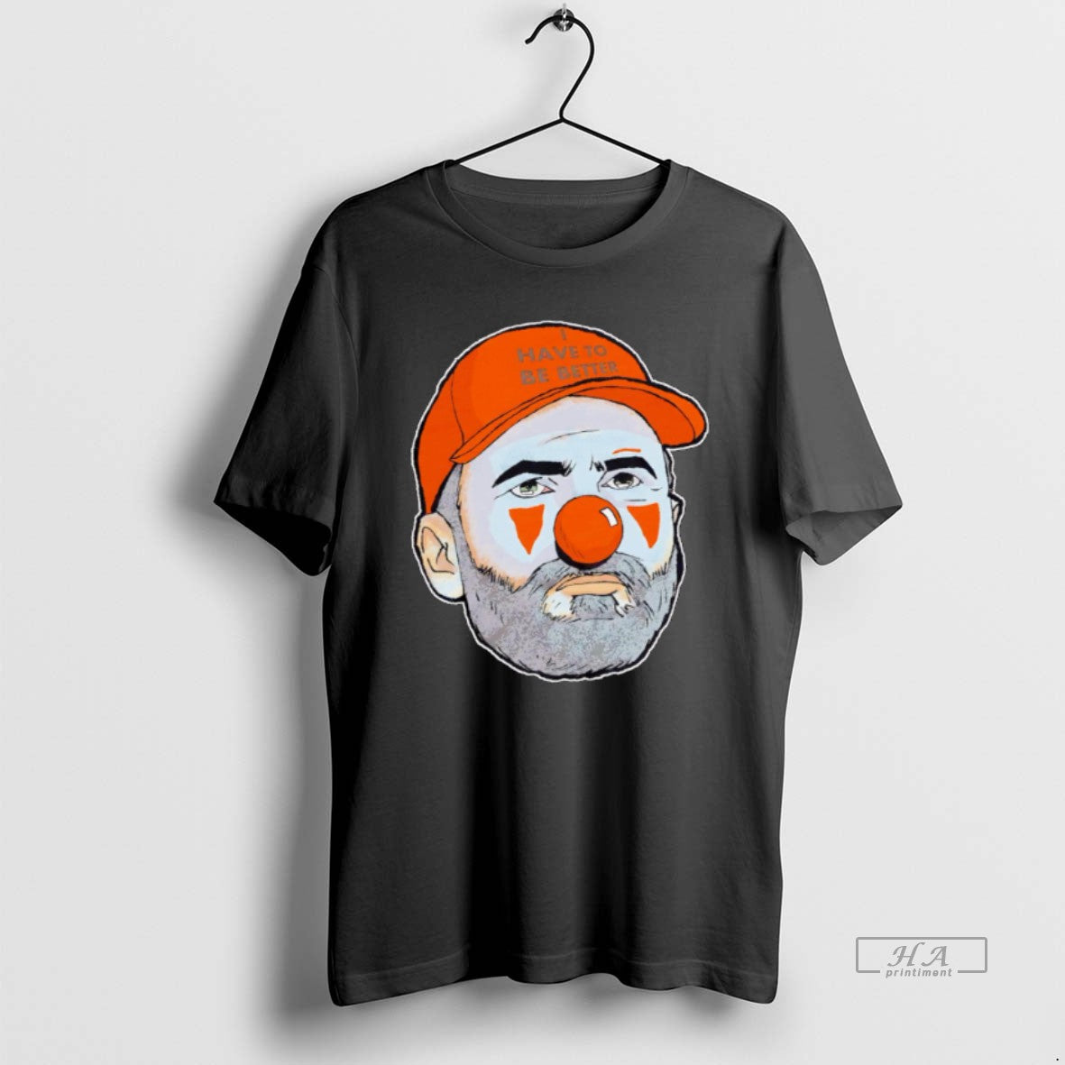 Trendy I Have To Be Better Browns Clown