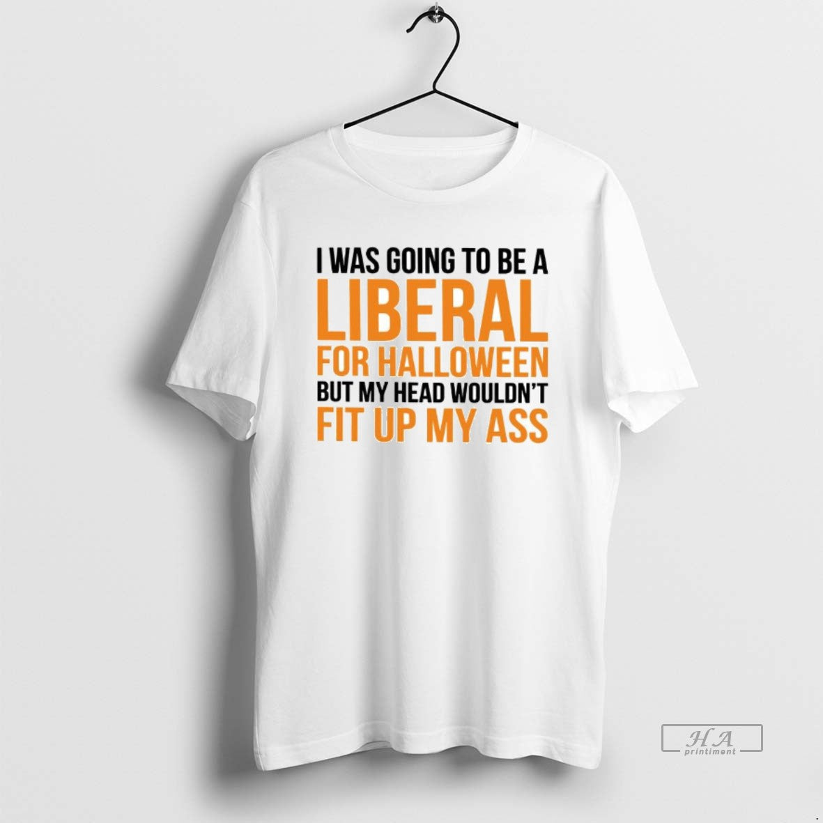 Trendy I Was To Be A Liberal For Halloween But My Head Wouldnt Fit Up