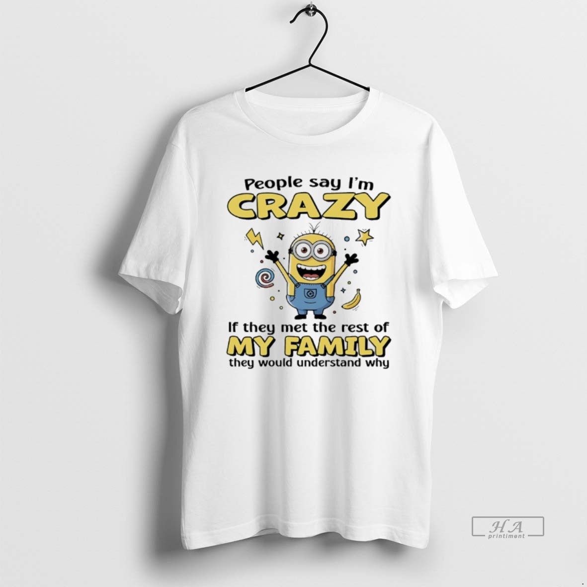 Trendy Minions People Say Im Crazy If They Met The Rest Of My Family They
