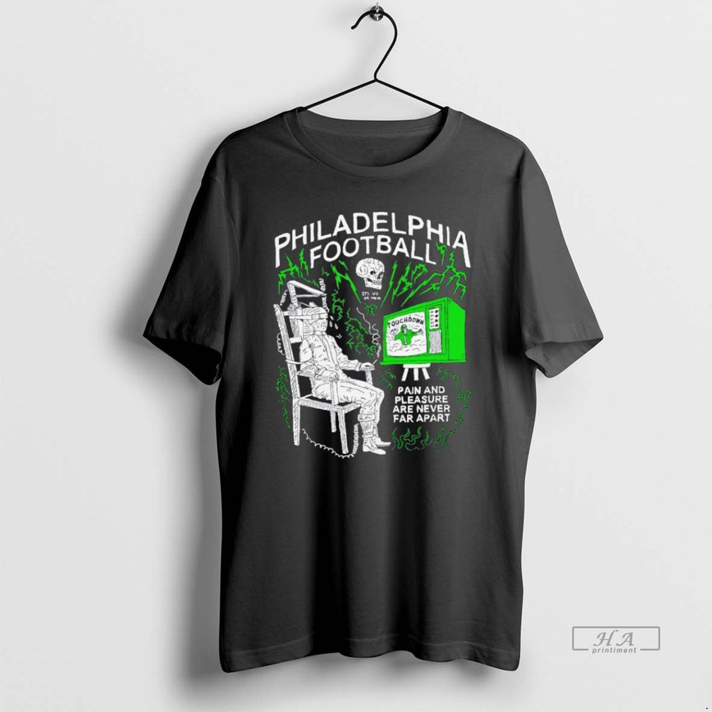 Trendy Philadelphia Football Pain And Pleasure Are Never Far Apart Blackshirt