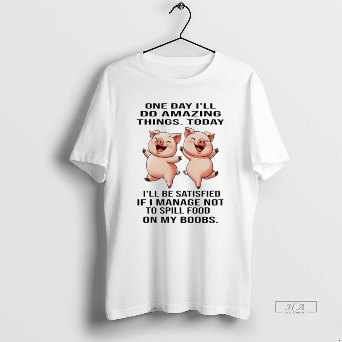 Trendy Pig One Day Ill Do Amazing Things Today Ill Be Satisfied If I Manage
