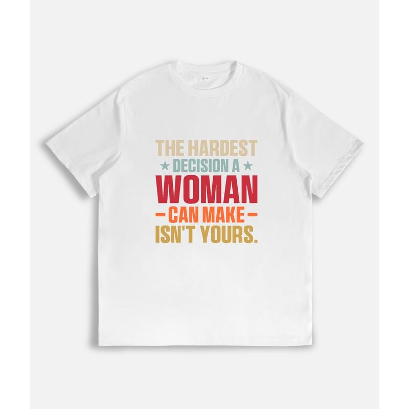Trendy T - Shirt with Empowering Feminine Message: "The Hardest Decision a Woman Can Make Isn't Yours" Hoodie, Sweatshirt...