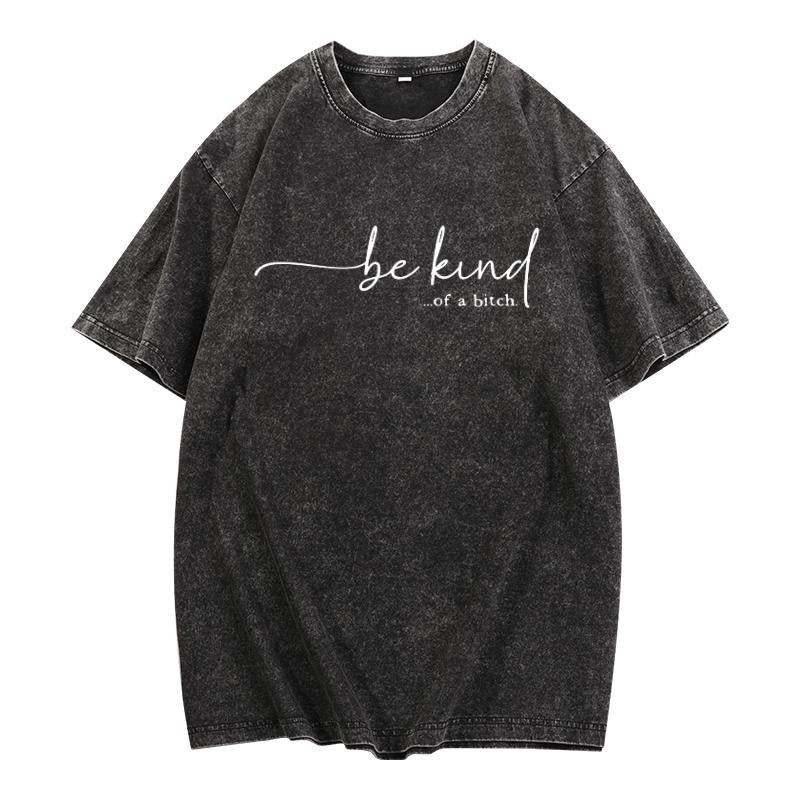 Trendy Women's Washed T - Shirt: Flaunt Your Sassy Attitude with 'be kind...of a bitch' on a Soft, Washed T
