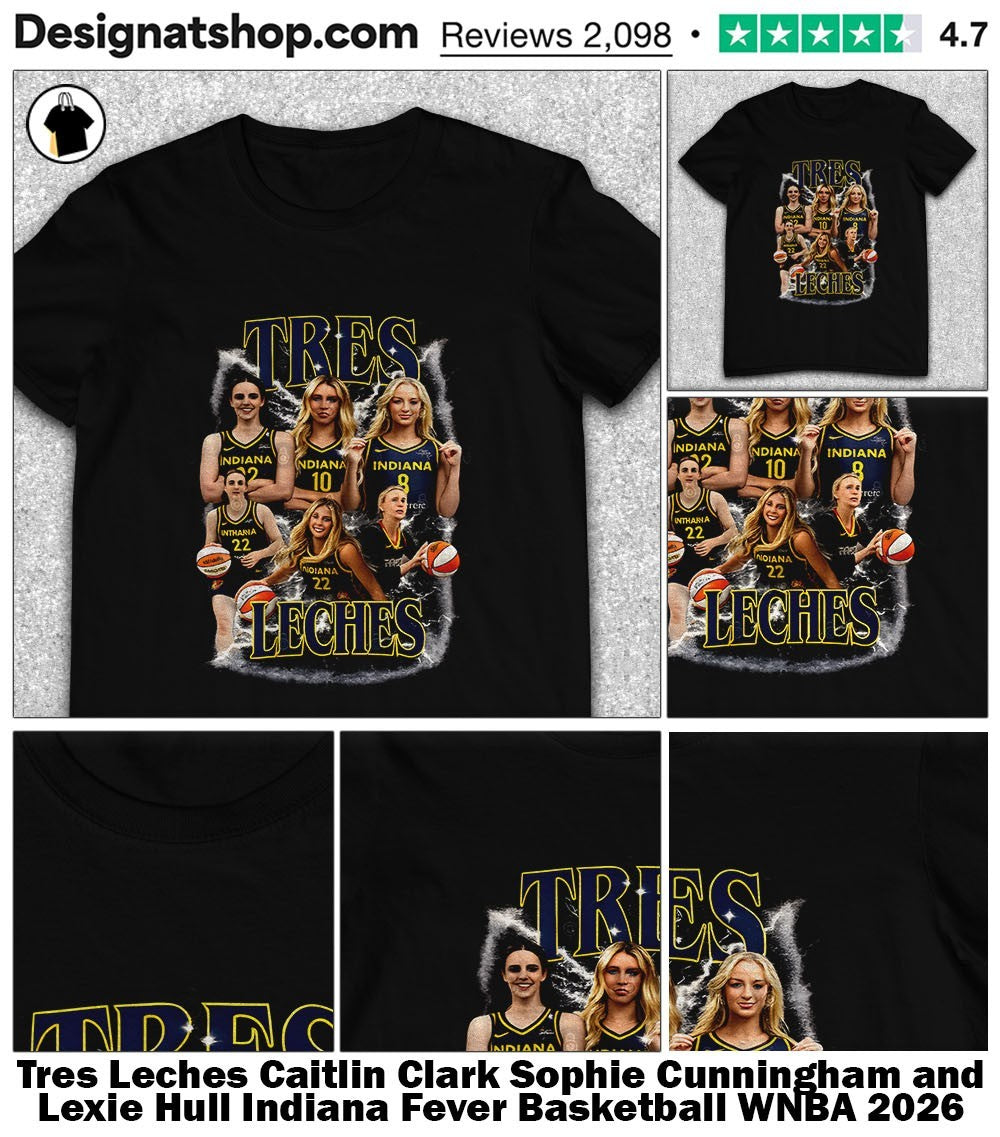 Tres Leches Caitlin Clark Sophie Cunningham and Lexie Hull Indiana Fever Basketball WNBA 2026 shirt
