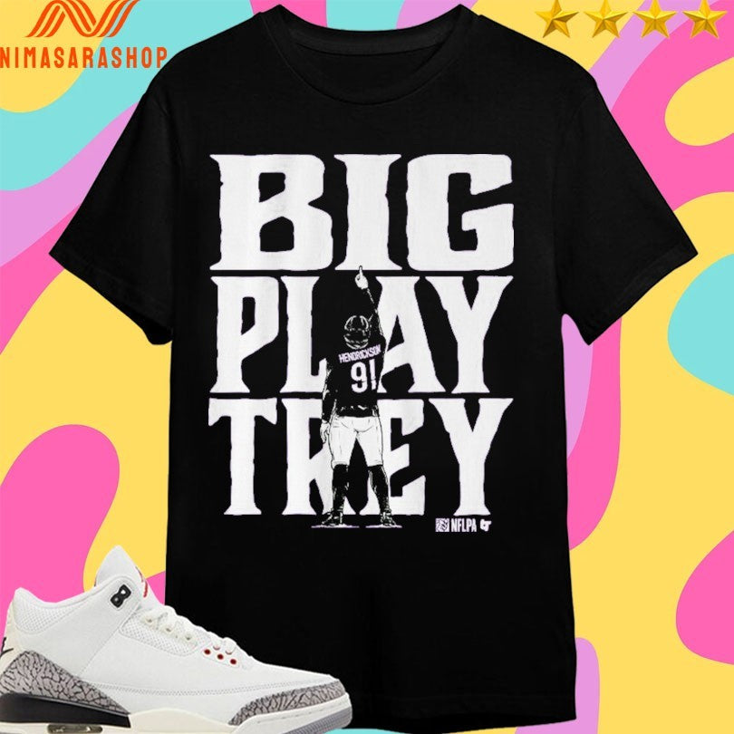 Trey Hendrickson Big Play Trey Baltimore Ravens Shirts