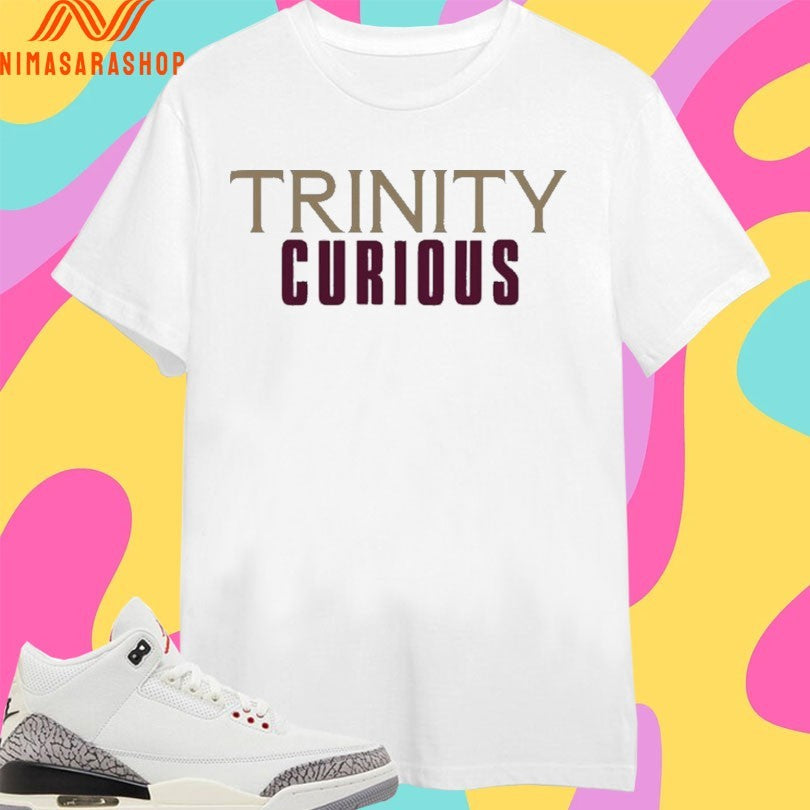 Trinity Curious 2026 Shirts