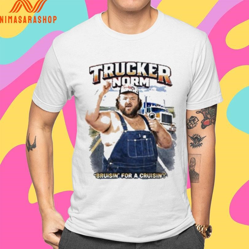 Trucker Norm Bruiisn’ For A Cruisin Shirts