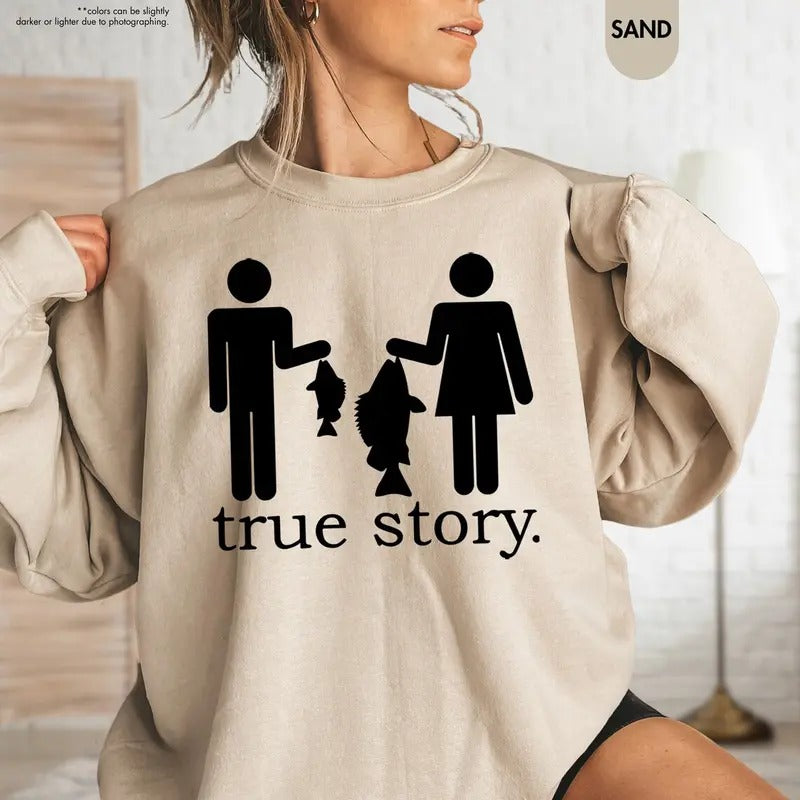 True Story Fishing Sweatshirt, Funny Fishing Sweater,Fisherman Shirt,Fishing Women Tee Hoodie | UrbanDripWear.com