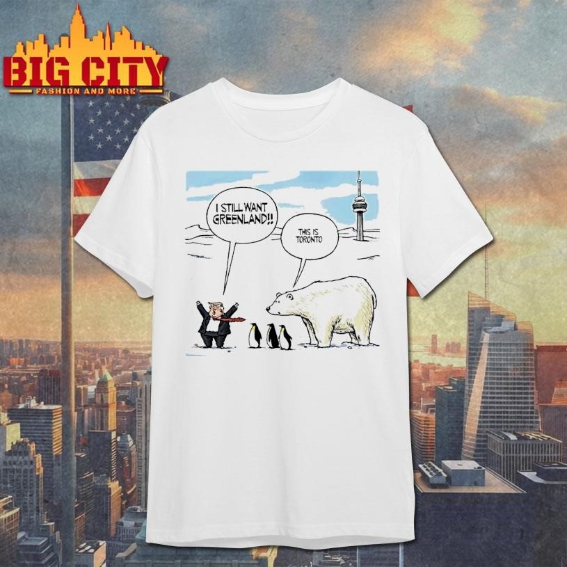 Trump I Still Want Greenland Penguin And Polar Bear This Is Toronto Art Shirt