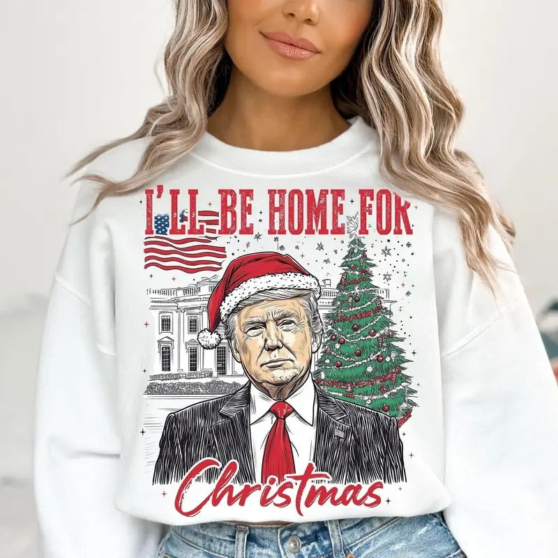 Trump I'll Be Home For Christmas - Humorous Trump Christmas T-Shirt Casual Breathablestyle{n002}2 Hoodie, Sweatshirt