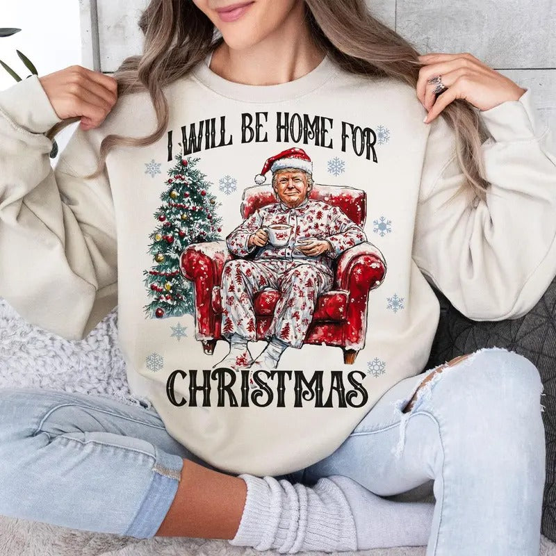 Trump I'll Be Home for Christmas - Humorous Trump Christmas T-Shirt , Funny Christmas Sweatshirt Hoodie | UrbanDripWear.com
