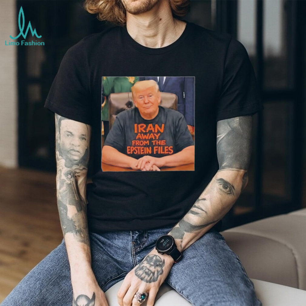 Trump Iran Away From The Epstein Files Funny Political T Shirt