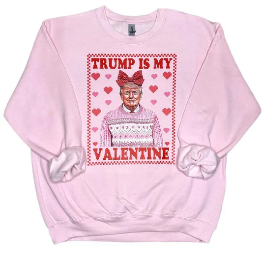 Trump Is My Valentine Sweatshirt, Trump Valentine's Day Sweatshirt