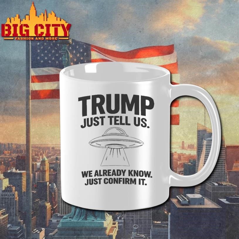 Trump Just Tell Us UFO Shirt