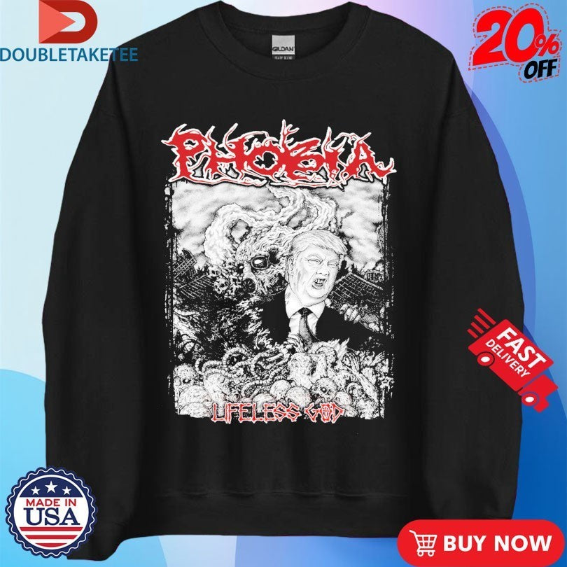 Trump Phobia Lifeless God Shirts