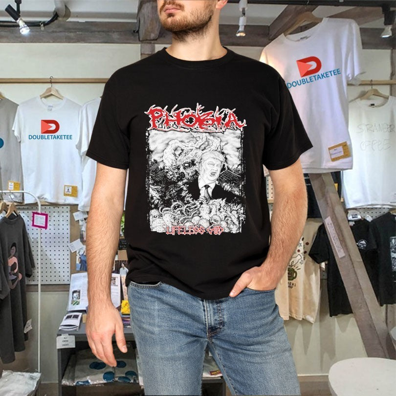 Trump Phobia Lifeless God Shirts
