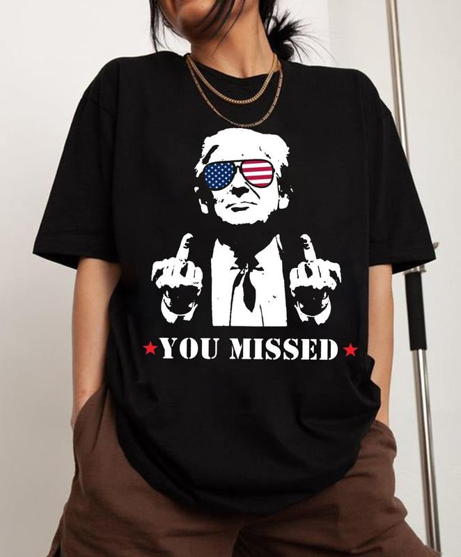 Trump Shirt, You Missed Trump Shirt, Assassination Attempt Trump Shirt, Presidential Election Hoodie, Sweatshirt