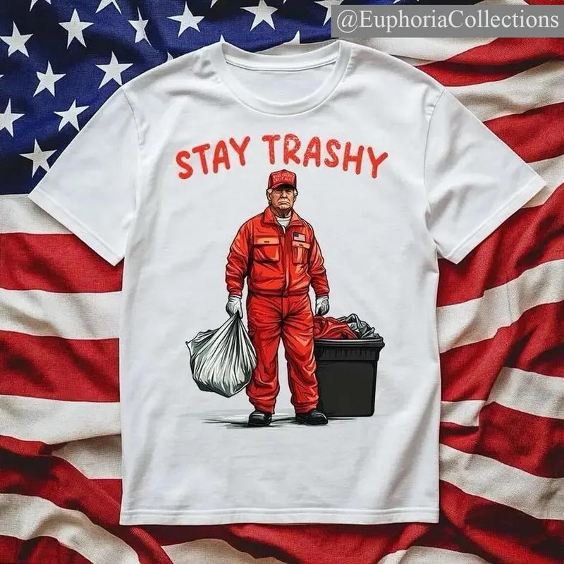 #Trump Stay Trashy T-Shirt MAGA GARBAGE Tee , Global Trending Outfits Hoodie, Sweatshirt | UrbanDripWear.com