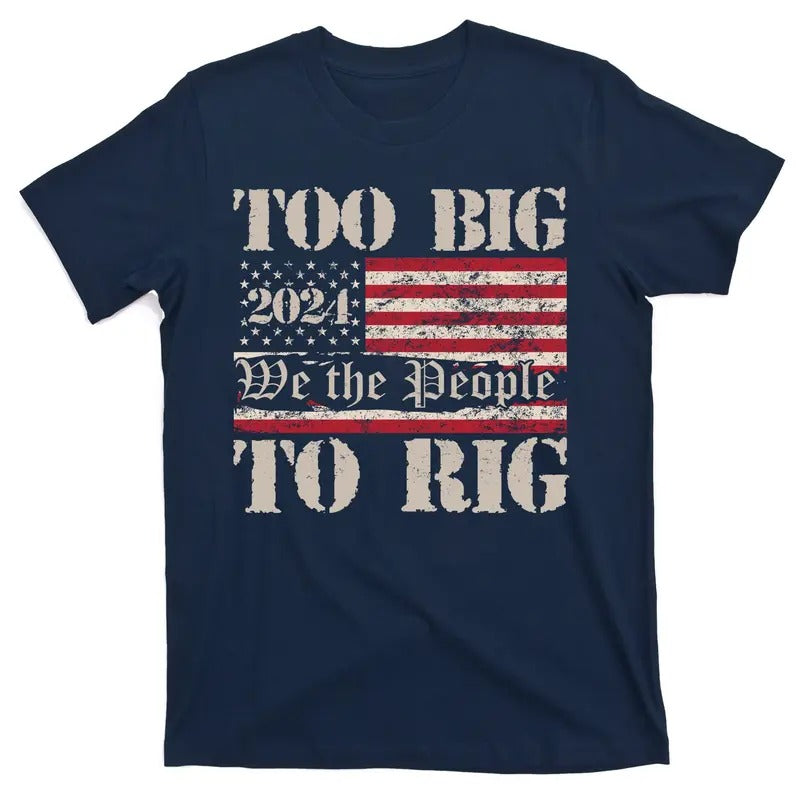 Trump Too Big To Rig We The People Donald Trump JD Vance 2024 USA T-Shirt Hoodie, Sweatshirt | UrbanDripWear.com