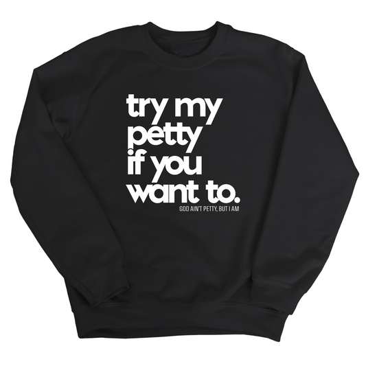 Try my petty if you want to Unisex Sweatshirt