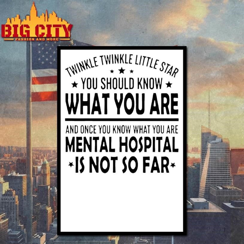 Twinkle Twinkle Little Star You Should Know What You Are And Once You Know What You Are Shirt