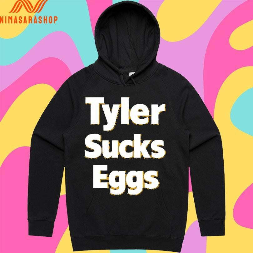 Tyler Sucks Eggs Shirts