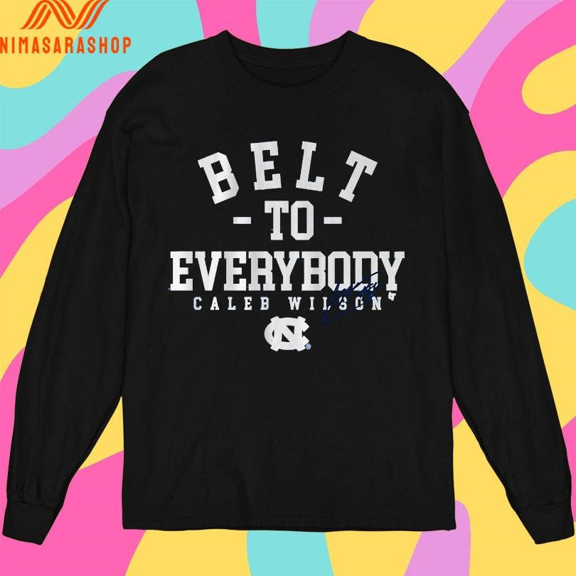 UNC Basketball Caleb Wilson Belt To Everybody Shirts