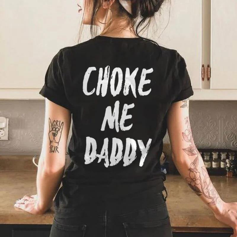 UNISEX Choke Me Daddy Printed Women's T-shirt 100% Cotton Casual Fit Available Hoodie, Sweatshirt | UrbanDripWear.com