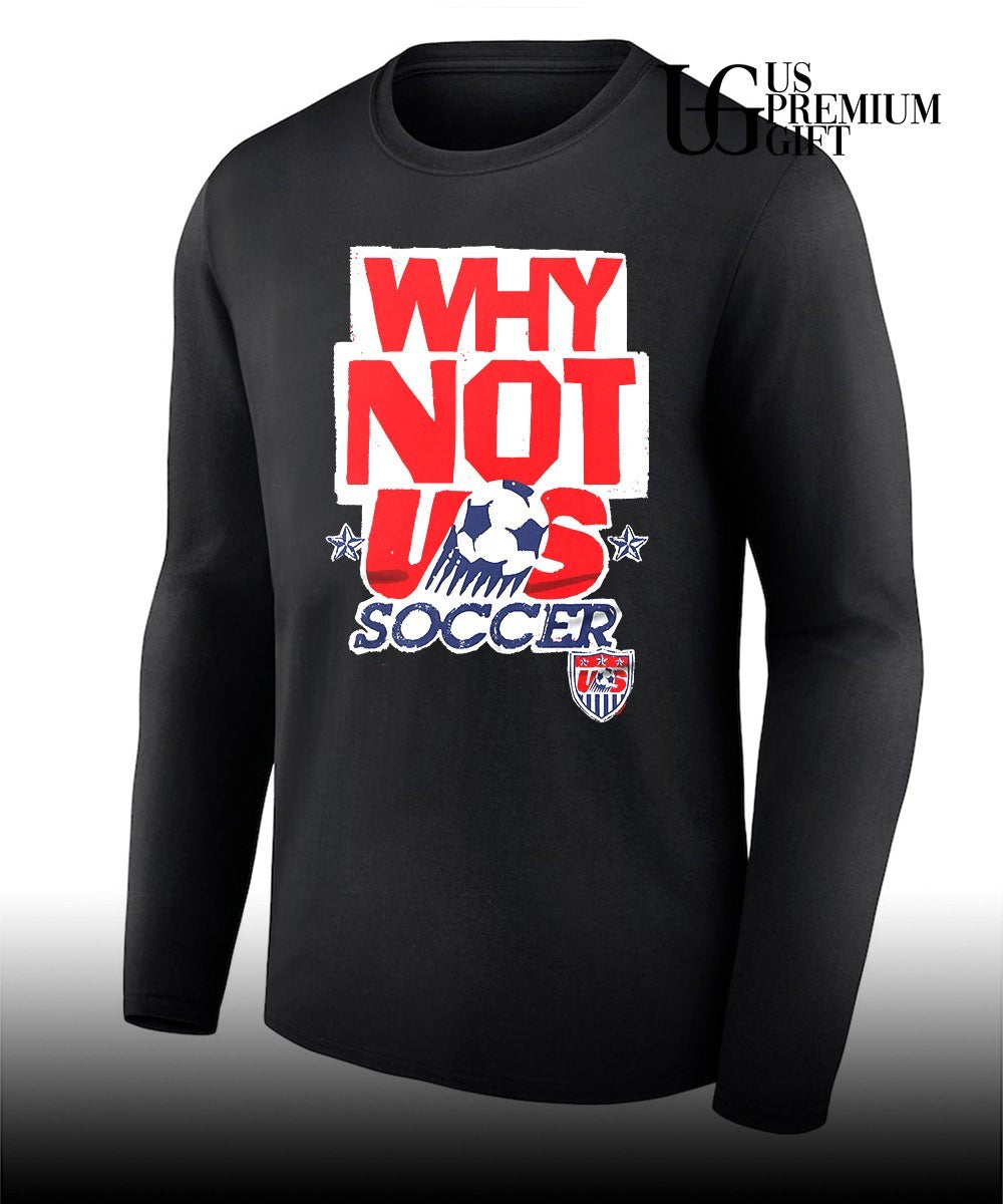 US Soccer Team Why Not Us SOCCER shirt
