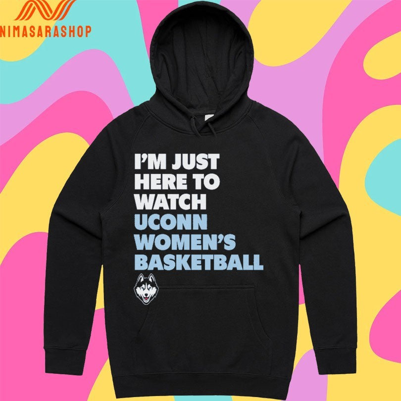Uconn Huskies I’m Just Here To Watch Uconn Women’s Basketball Shirts