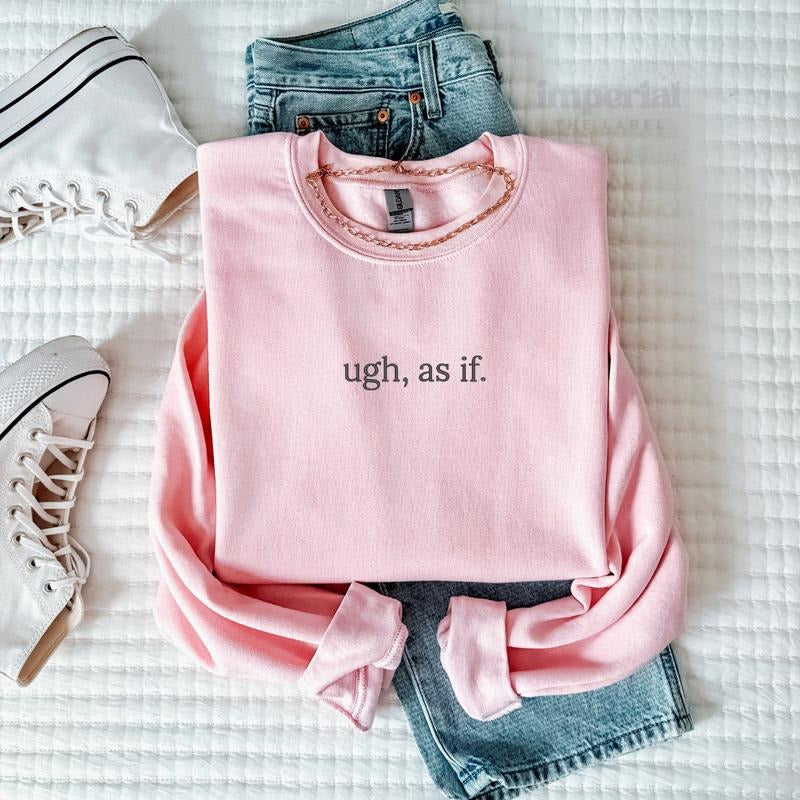 Ugh, As If Embroidered Sweatshirt & Comfort Colors T-Shirt, Y2K Aesthetic, Quote Crewneck, Oversized Cozy Pullover, 90s...