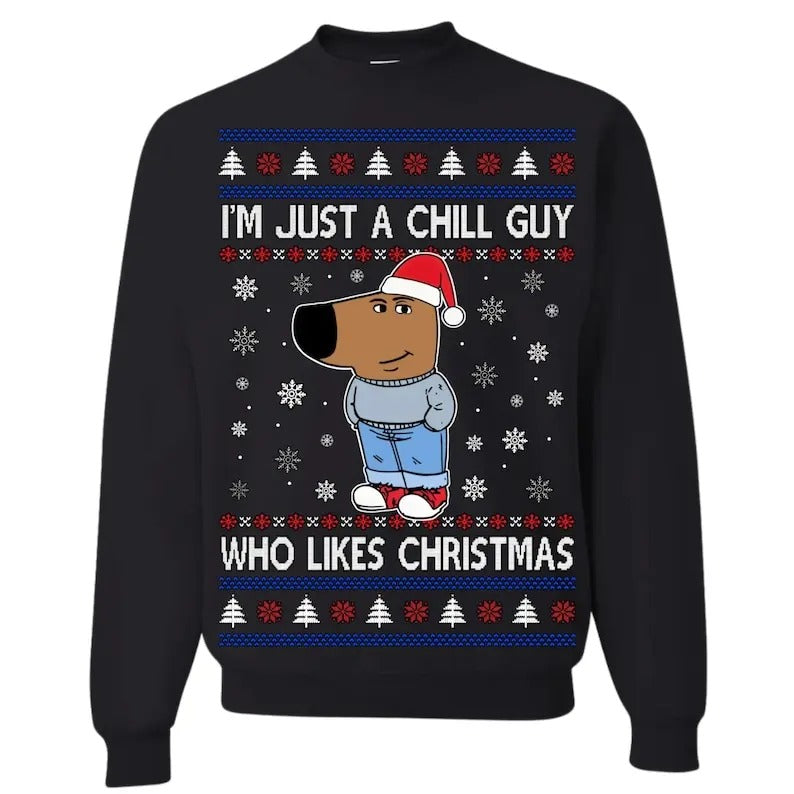 Ugly Christmas Sweater I'm Just A Chill Guy Who Like Christmas Meme Unisex Sweatshirt T-Shirts, Hoodie | UrbanDripWear.com