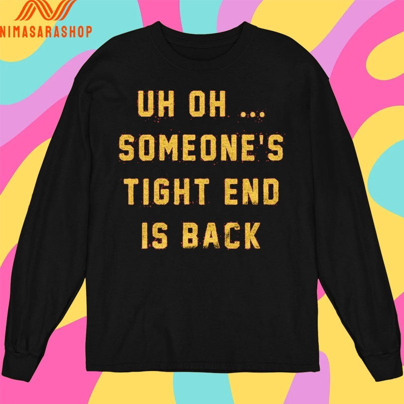 Uh Oh Someone’s Tight End Is Back Shirts