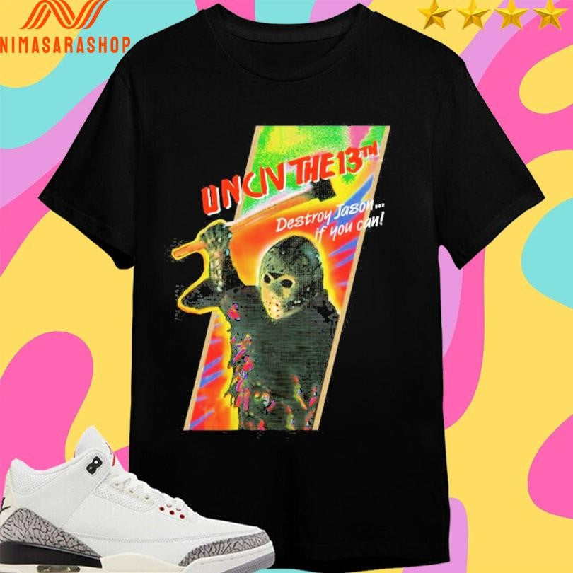 Uncivilized The 13th Destroy Jason If You Can Shirts