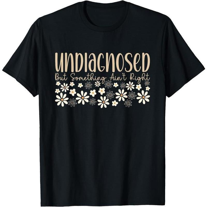 Undiagnosed But Something Ain't Right Chronic Illness T-Shirt Vintage Graphic Tees Round Neck Womenswear Unisex Cotton...