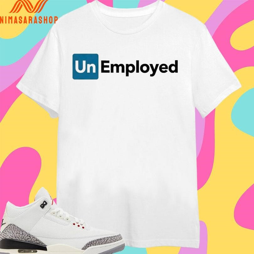 Unemployed 2026 Shirts