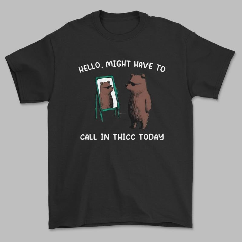 Unisex Casual Thicc Meme Graphic Tee, Funny Meme T-Shirt, Call In Thicc Today T-Shirt For Men, For Women Hoodie, Sweatshirt