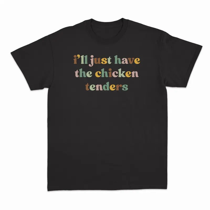 Unisex I'll Have the Chicken Tenders Sweatshirt, T-Shirt  and Hoodie | UrbanDripWear.com
