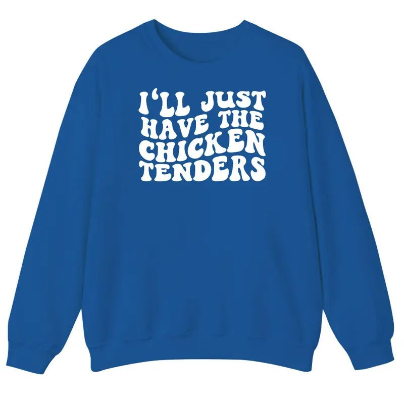 Unisex I'll Just Have the Chicken Tenders  Sweatshirt, T-Shirt  and Hoodie | UrbanDripWear.com