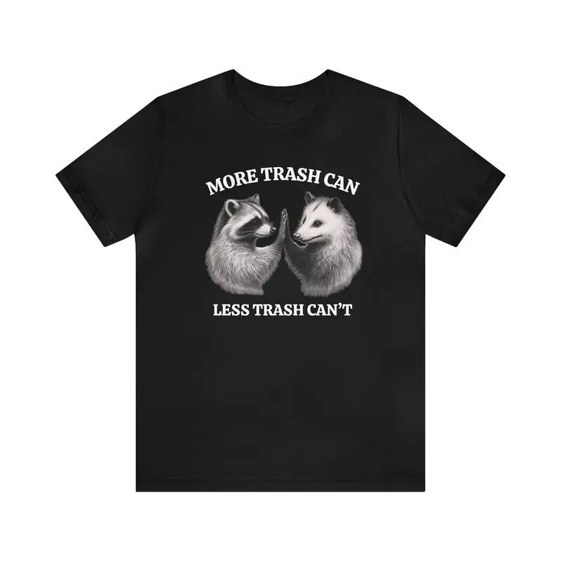 Unisex Raccoon opossum shirt, More trash can, Less trash can't, Funny tee Hoodie, Sweatshirt | UrbanDripWear.com