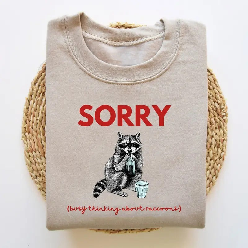 Unisex Sorry Raccoon shirt, Thinking About Raccoons Shirt Hoodie, Sweatshirt | UrbanDripWear.com