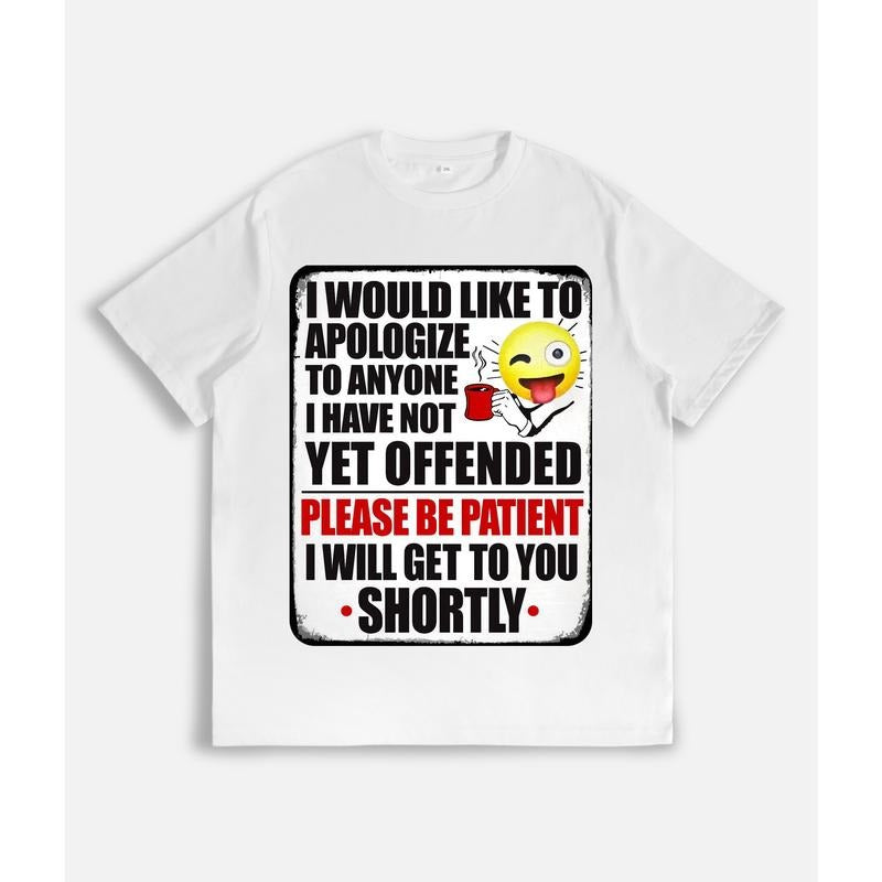 Unisex T - Shirt with a Witty Apology - themed Design: "I Would Like to Apologize to Anyone I Have Not Yet Offended......