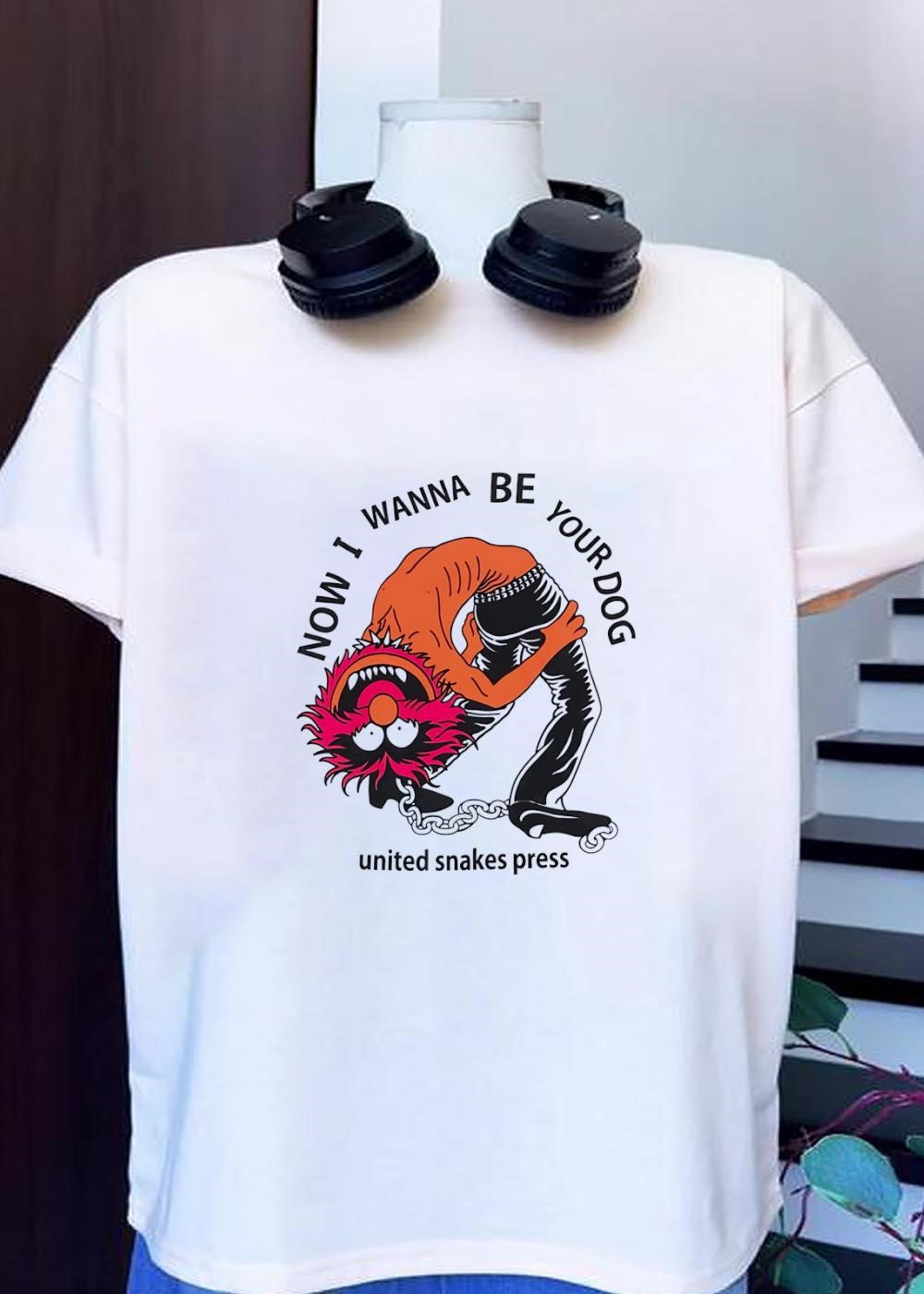 United Snakes Press Now I Wanna Be Your Dog Animal Muppet T-Shirt